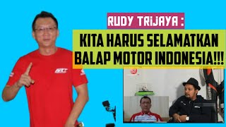 RUDY HADINATA : KITA HARUS SELAMATKAN DULU INDUSTRI BALAP MOTOR INDONESIA