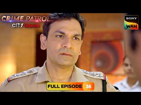 पैसों की लालच में खत्म कर दिया Boyfriend को! | Crime Patrol City Crimes | Full Episodes| Episode 36