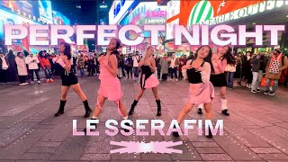 [KPOP IN PUBLIC NYC] LE SSERAFIM (르세라핌) - Perfect Night | Dance Cover by KNESIS