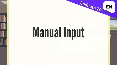 Endnote 20 Video 4 - Manual Input