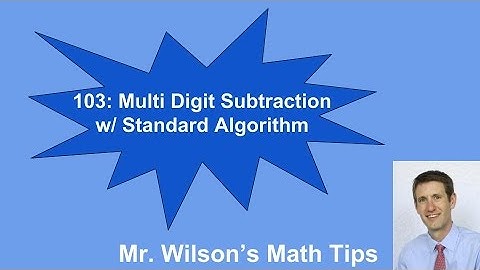 103: Multi-Digit Subtraction w/ Standard Algorithm
