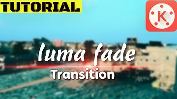 Kinemaster Tutorials How to create a luma fade  transition effect  [In English] 2018