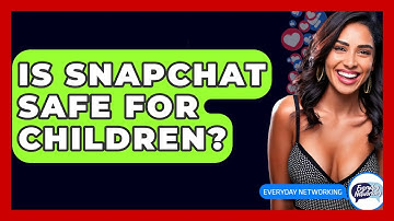 Is Snapchat Safe For Children? - Everyday-Networking
