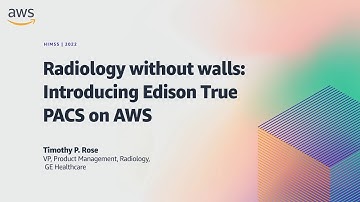 HIMSS22 - Radiology without walls: Introducing Edison True PACS on AWS | AWS Events
