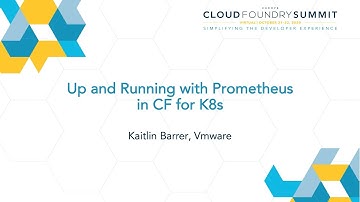 Up and Running with Prometheus in CF for K8s - Kaitlin Barrer, Vmware