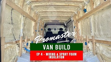Promaster Van Build | Ep4 | Wiring and Spray Foam Insulation