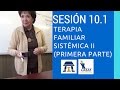 Sesión 10.1 Terapia Familiar Sistémica II (Primera parte)