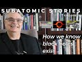 19 Subatomic Stories: How we know black holes exist