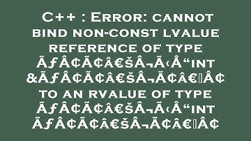 C++ : Error: cannot bind non-const lvalue reference of type ÃƒÂ¢Ã¢â€šÂ¬Ã‹Å“int&ÃƒÂ¢Ã¢â€šÂ¬Ã¢â€žÂ¢ to