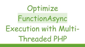 Optimize FunctionAsync Execution with Multi-Threaded PHP