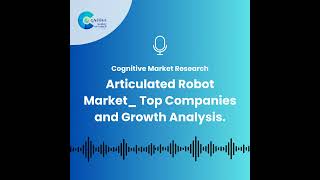 Articulated Robot Market_ Top Companies and Growth Analysis.