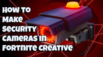 How to Make Security Cameras in Fortnite Creative