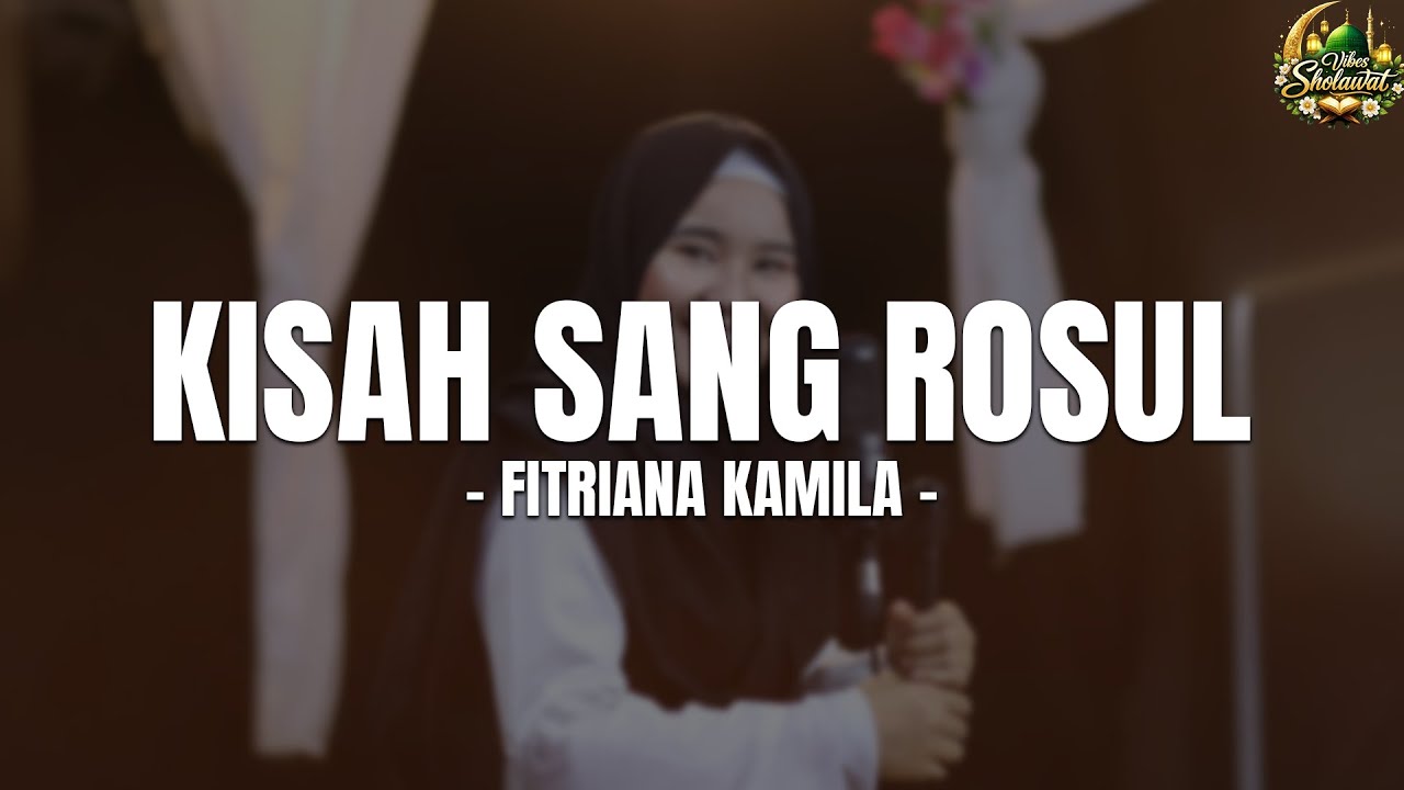 Kisah Sang Rosul - Fitriana Kamila (Lirik Sholawat) Sholawat Nabi 2025 - 2026