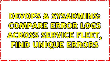 DevOps & SysAdmins: Compare Error logs across service fleet, find unique errors