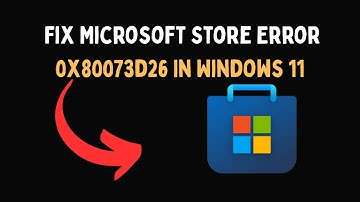 Fix Microsoft Store Error 0x80073d26 In Windows 11