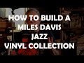 BUILD YOUR MILES DAVIS VINYL COLLECTION FAST AND EASY! (PT 1)