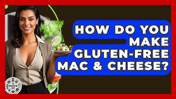 How Do You Make Gluten-free Mac & Cheese? - The Skillful Chef