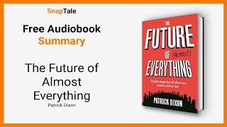 The Future of Almost Everything by Patrick Dixon: 7 Minute Summary