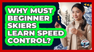 Why Must Beginner Skiers Learn Speed Control?
