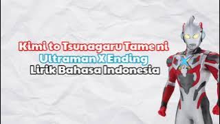 Ending Ultraman X|Kimi to Tsunagaru Tame ni|Lirik Bahasa Indonesia