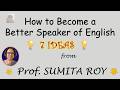 7 Ideas from Prof. Sumita Roy on HOW TO Become a BETTER Speaker of ENGLISH| Improve Your Fluency