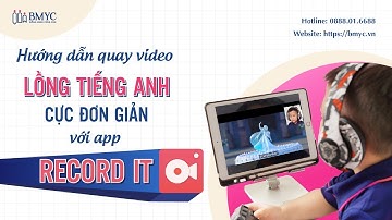 Hướng dẫn quay video lồng tiếng Anh cực đơn giản với App Record It