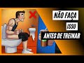 NÃO FAÇA ISSO ANTES DO TREINO