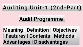 Auditing Unit-1|2nd Part|Audit Programme|Meaning|Definition|Objectives|Features|Contents|Methods|
