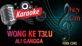 WONG KE TELU_ALI GANGGA (KARAOKE VERSI CEWE)