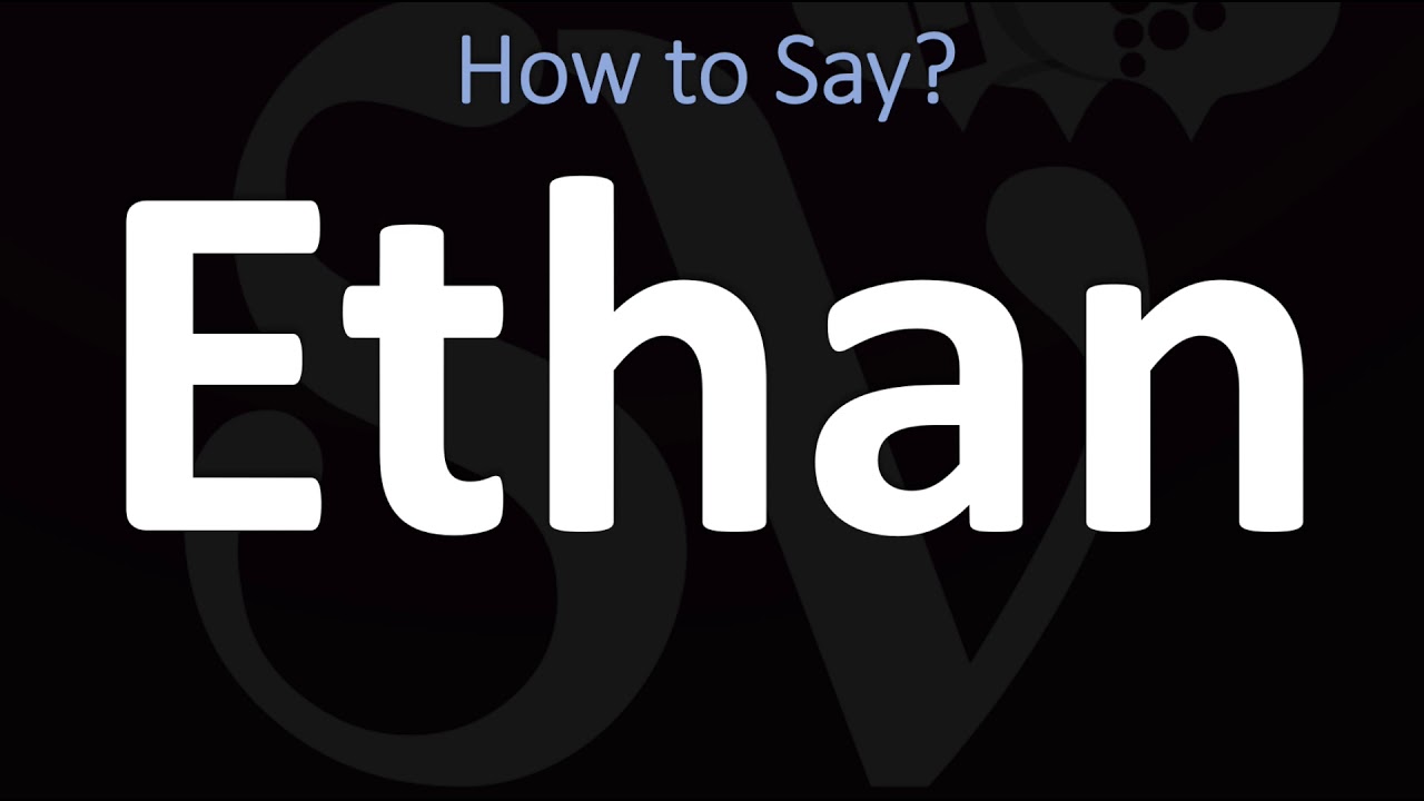 How To Pronounce Ethan CORRECTLY YouTube