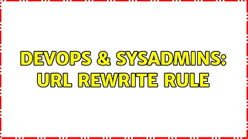 DevOps & SysAdmins: URL rewrite Rule