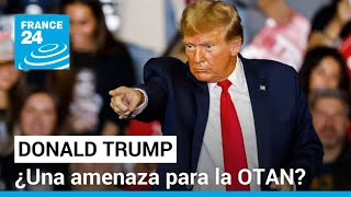 ¿Amenaza Donald Trump a la OTAN con su discurso? • FRANCE 24 Español