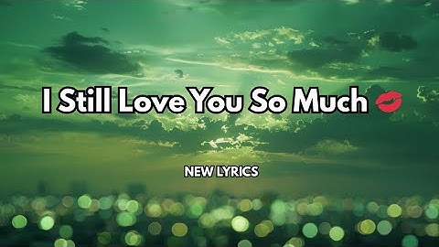 I Still Love You So Much ❤️ English song lyrics 💋 sweet romantic love songs 2026  