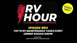 RV Hour Podcast - Episode 64 - Top 10 RV Maintenance Tasks Every Owner Should Know