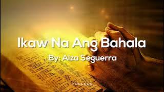 Ikaw Na Ang Bahala (Panalangin) - Aiza Seguerra