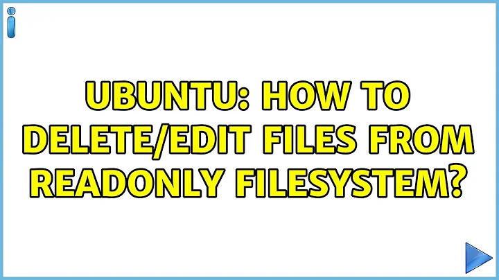 Ubuntu: How to delete/edit files from readonly filesystem?