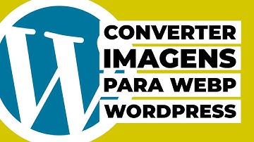 Como converter imagens para WebP no WordPress?