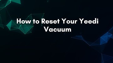How to Reset Your Yeedi Vacuum