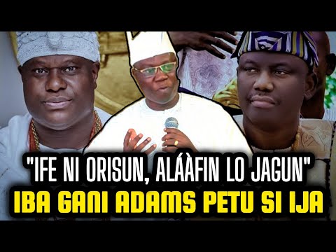 Ife Ni Orisun Alaafin Lo Jagun Ile Yoruba Aare Ona Kakanfo Gani Adams Petu Sija Ọọni Ati Alaafin
