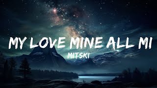 Mitski - My Love Mine All Mine (Lyrics)  | Popular Songs