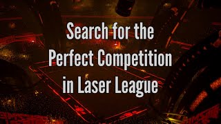 The Search for the Perfect Competition in Laser League