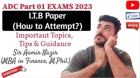 ITB | How to Attempt ITB Paper | I.T.B Tips & Guidance | ADC Part 01 Exams 2023 | Aamir Nazir