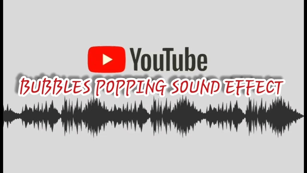 BUBBLES POPPING SOUND EFFECT YouTube