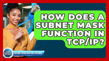 How Does A Subnet Mask Function In TCP/IP? - Internet Infrastructure Explained