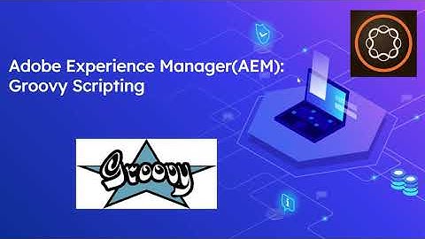 Adobe Experience Manager (AEM): Groovy Scripting