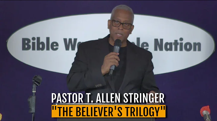 "The Believer's Trilogy" Pastor T. Allen Stringer