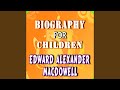 Capture de la vidéo Biography For Children:edward Alexander Macdowell