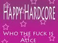 Happy hardcore - Who the fuck is alice    NotsoNice.Blogg.se