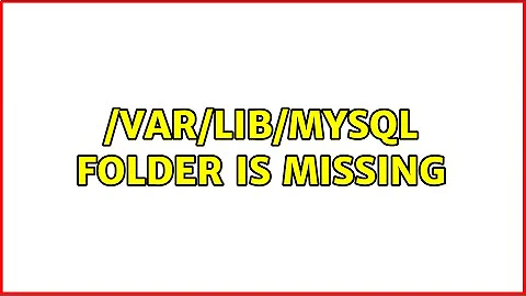 /var/lib/mysql folder is missing