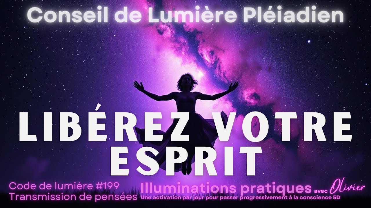 Libérez votre esprit I Langage de lumière, messages I Conseil de Lumière Pléiadien